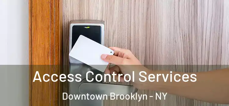 Access Control Services Downtown Brooklyn - NY