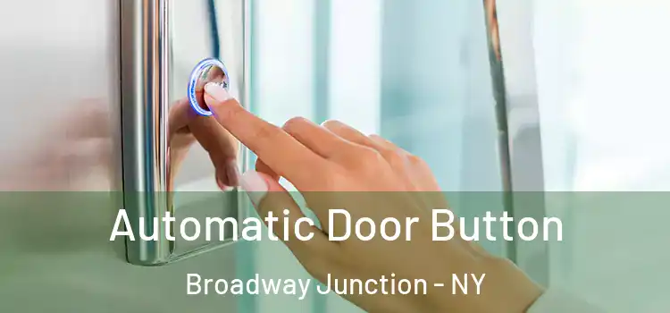 Automatic Door Button Broadway Junction - NY