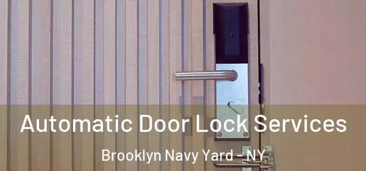  Automatic Door Lock Services Brooklyn Navy Yard - NY
