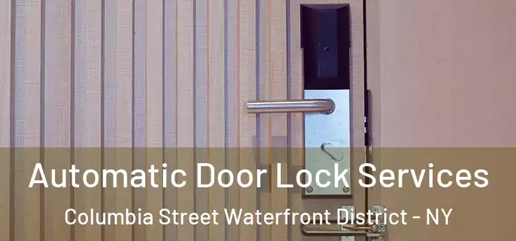  Automatic Door Lock Services Columbia Street Waterfront District - NY