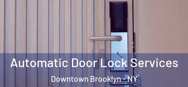 Automatic Door Lock Services Downtown Brooklyn - NY