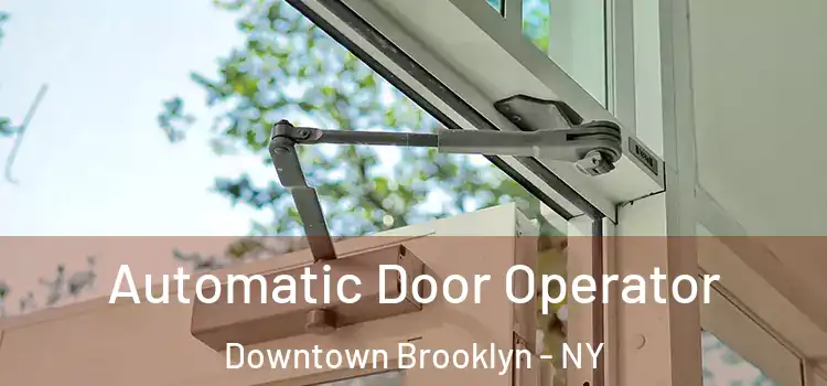 Automatic Door Operator Downtown Brooklyn - NY