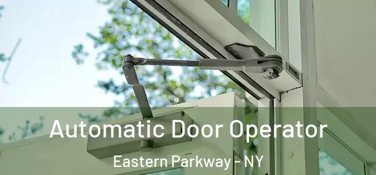 Automatic Door Operator Eastern Parkway - NY