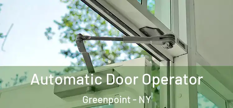 Automatic Door Operator Greenpoint - NY