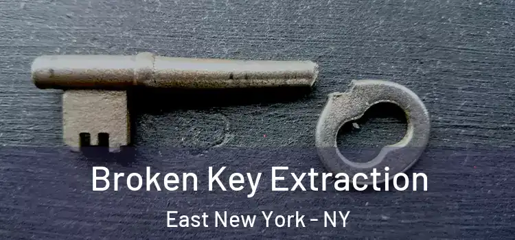 Broken Key Extraction East New York - NY