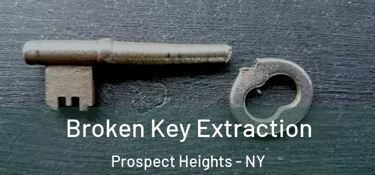 Broken Key Extraction Prospect Heights - NY