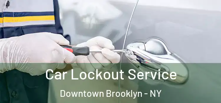 Car Lockout Service Downtown Brooklyn - NY