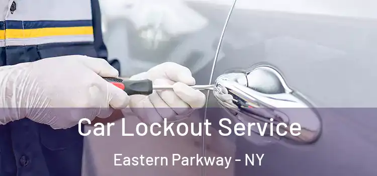 Car Lockout Service Eastern Parkway - NY