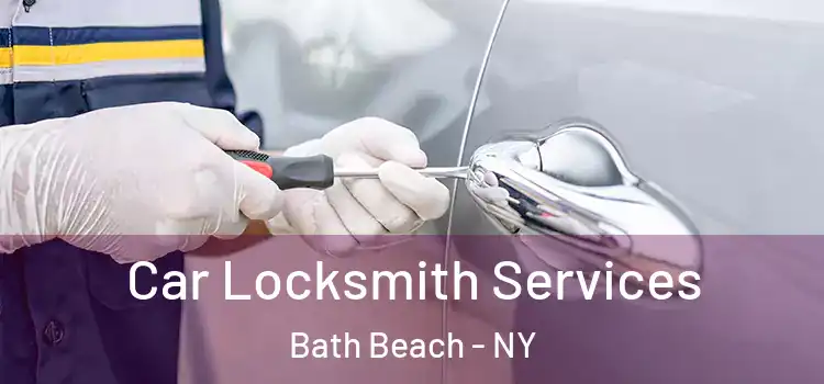 Car Locksmith Services Bath Beach - NY