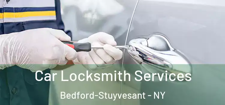 Car Locksmith Services Bedford-Stuyvesant - NY