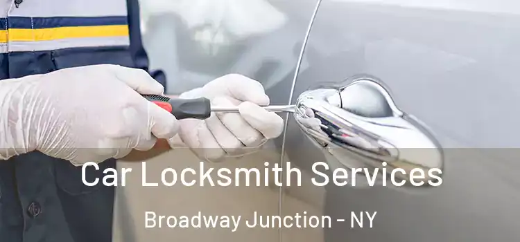 Car Locksmith Services Broadway Junction - NY