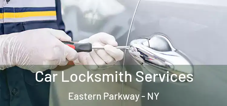 Car Locksmith Services Eastern Parkway - NY