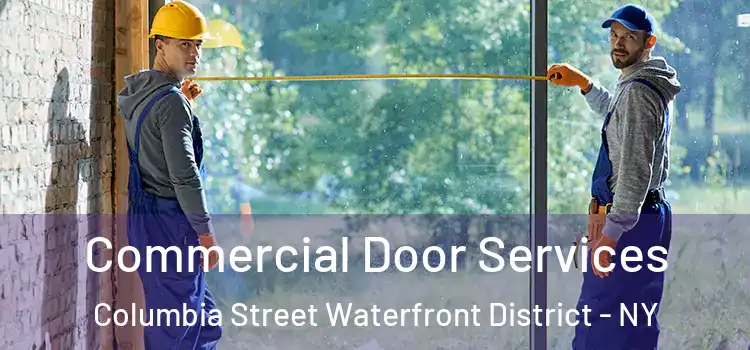 Commercial Door Services Columbia Street Waterfront District - NY