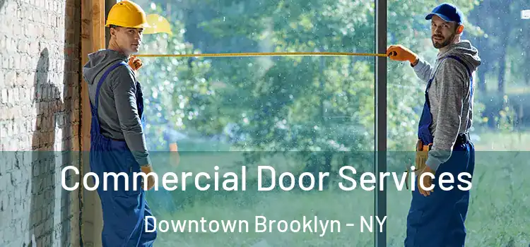 Commercial Door Services Downtown Brooklyn - NY