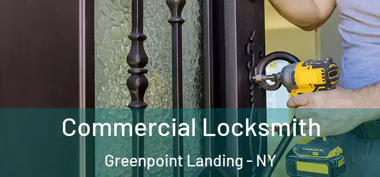 Commercial Locksmith Greenpoint Landing - NY