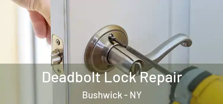 Deadbolt Lock Repair Bushwick - NY