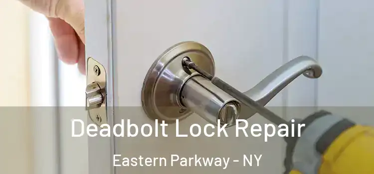  Deadbolt Lock Repair Eastern Parkway - NY