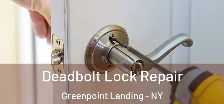 Deadbolt Lock Repair Greenpoint Landing - NY
