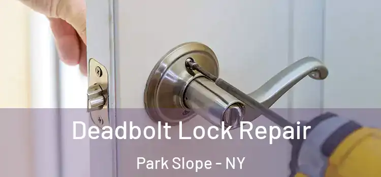 Deadbolt Lock Repair Park Slope - NY