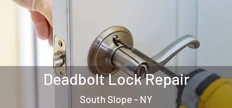 Deadbolt Lock Repair South Slope - NY
