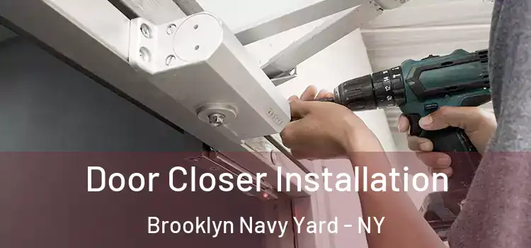 Door Closer Installation Brooklyn Navy Yard - NY