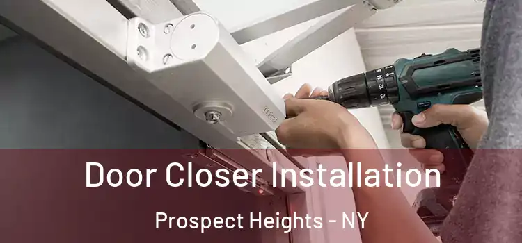 Door Closer Installation Prospect Heights - NY