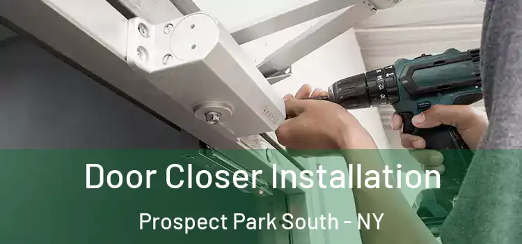 Door Closer Installation Prospect Park South - NY