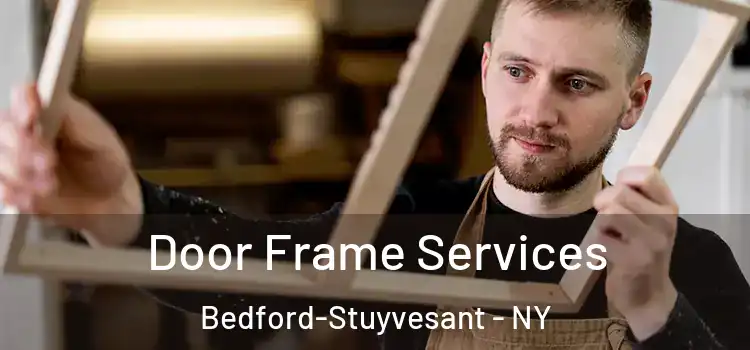  Door Frame Services Bedford-Stuyvesant - NY