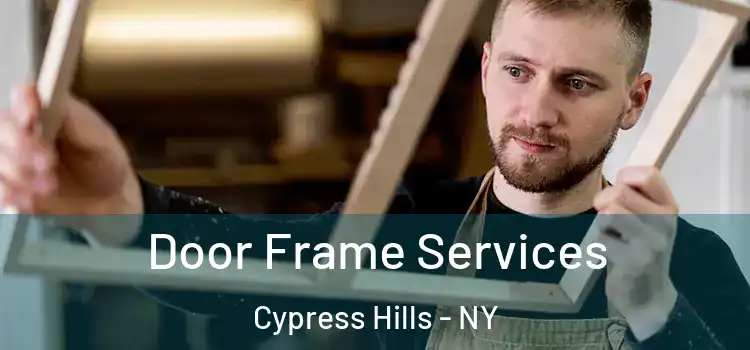 Door Frame Services Cypress Hills - NY