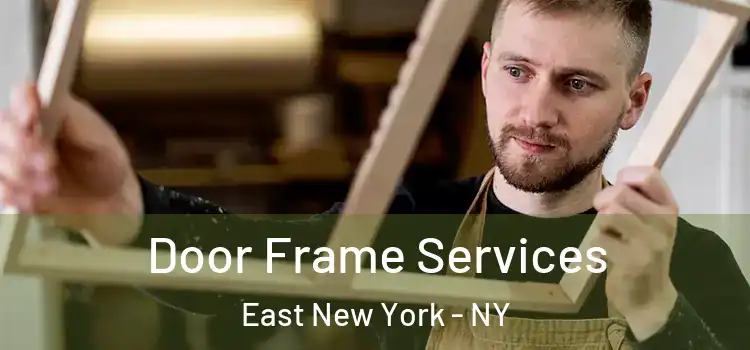  Door Frame Services East New York - NY
