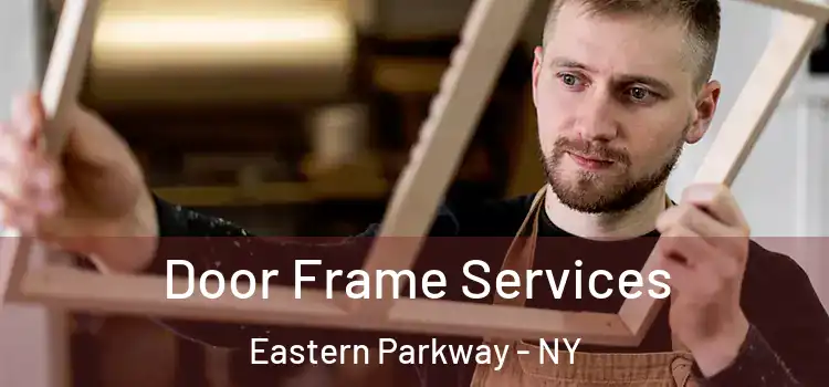 Door Frame Services Eastern Parkway - NY