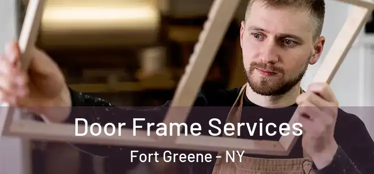 Door Frame Services Fort Greene - NY