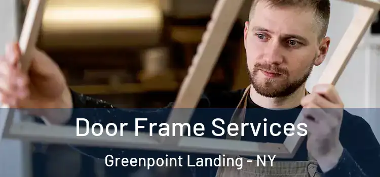 Door Frame Services Greenpoint Landing - NY