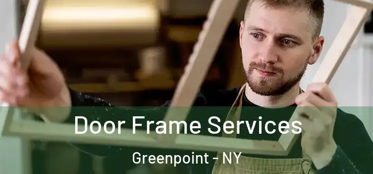 Door Frame Services Greenpoint - NY