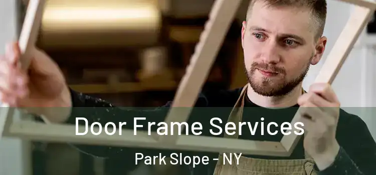 Door Frame Services Park Slope - NY