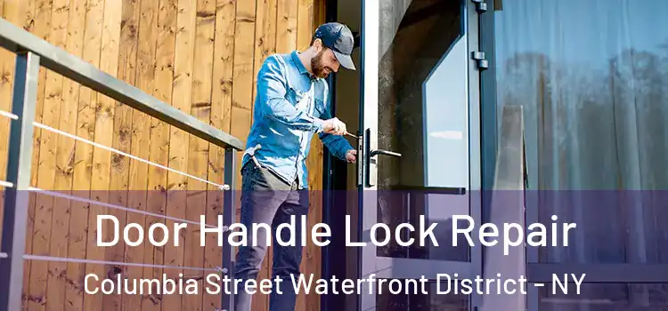 Door Handle Lock Repair Columbia Street Waterfront District - NY