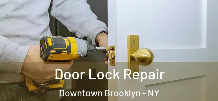 Door Lock Repair Downtown Brooklyn - NY