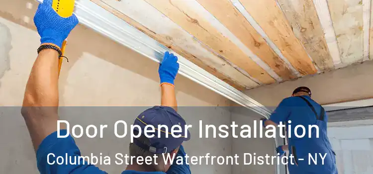 Door Opener Installation Columbia Street Waterfront District - NY