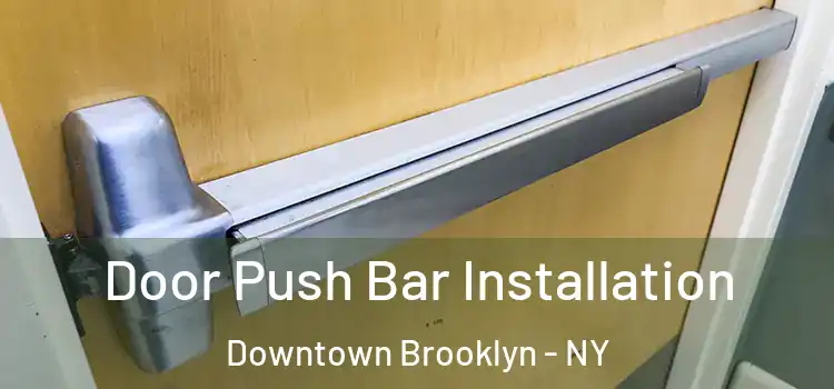 Door Push Bar Installation Downtown Brooklyn - NY