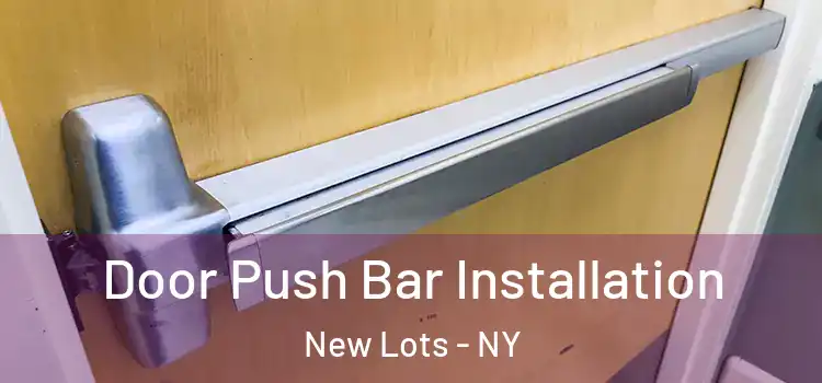 Door Push Bar Installation New Lots - NY