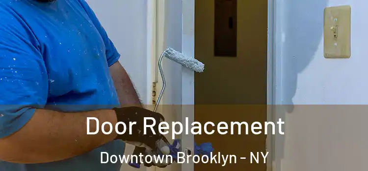 Door Replacement Downtown Brooklyn - NY
