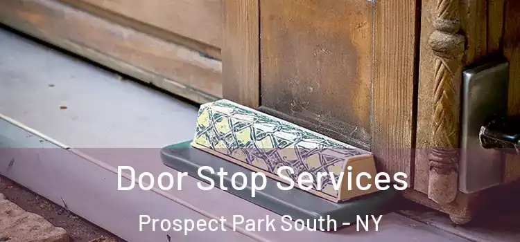  Door Stop Services Prospect Park South - NY