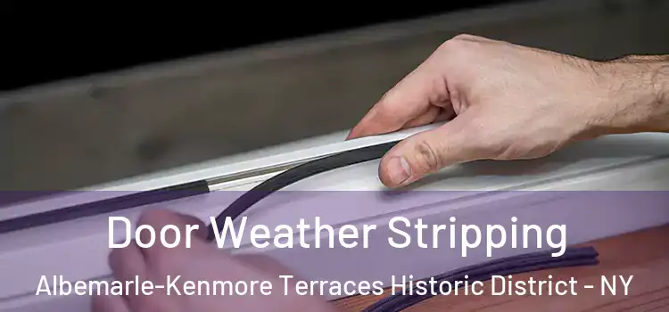 Door Weather Stripping Albemarle-Kenmore Terraces Historic District - NY