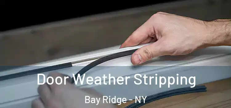 Door Weather Stripping Bay Ridge - NY
