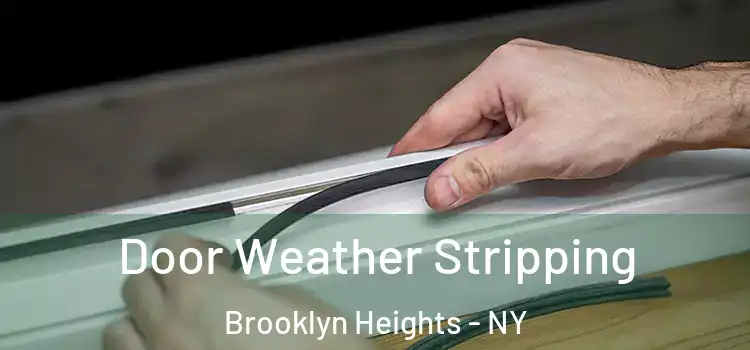 Door Weather Stripping Brooklyn Heights - NY