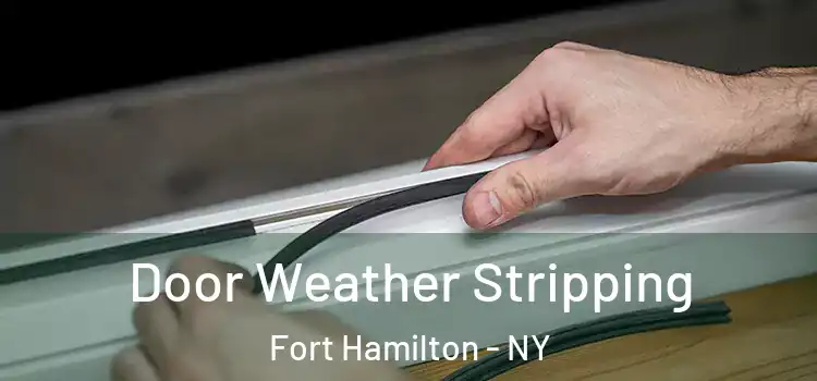 Door Weather Stripping Fort Hamilton - NY