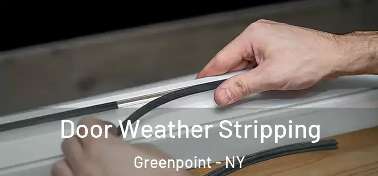 Door Weather Stripping Greenpoint - NY