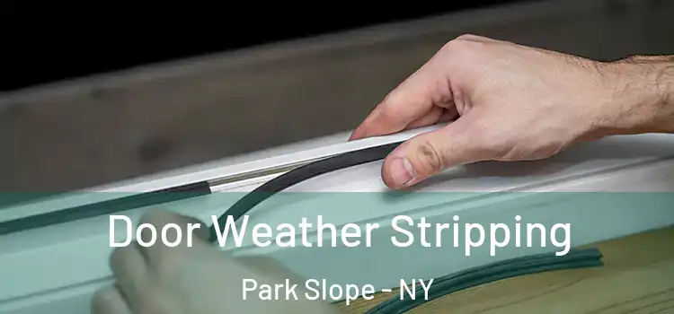 Door Weather Stripping Park Slope - NY