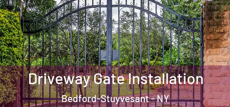 Driveway Gate Installation Bedford-Stuyvesant - NY