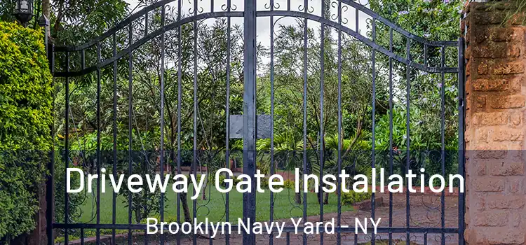 Driveway Gate Installation Brooklyn Navy Yard - NY